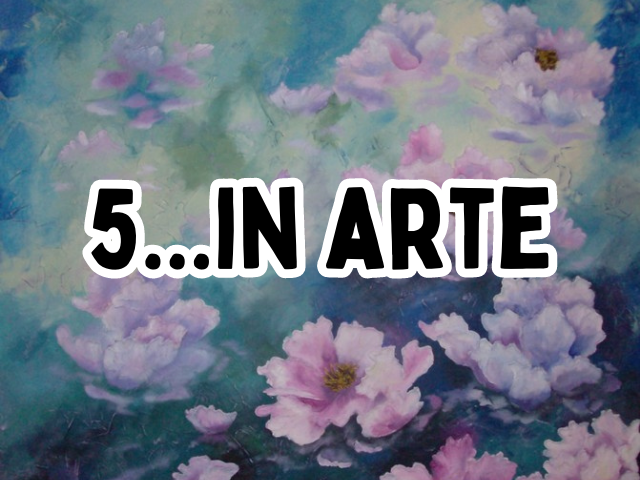 Mostra "5... in arte" - dal 16 al 25 giugno